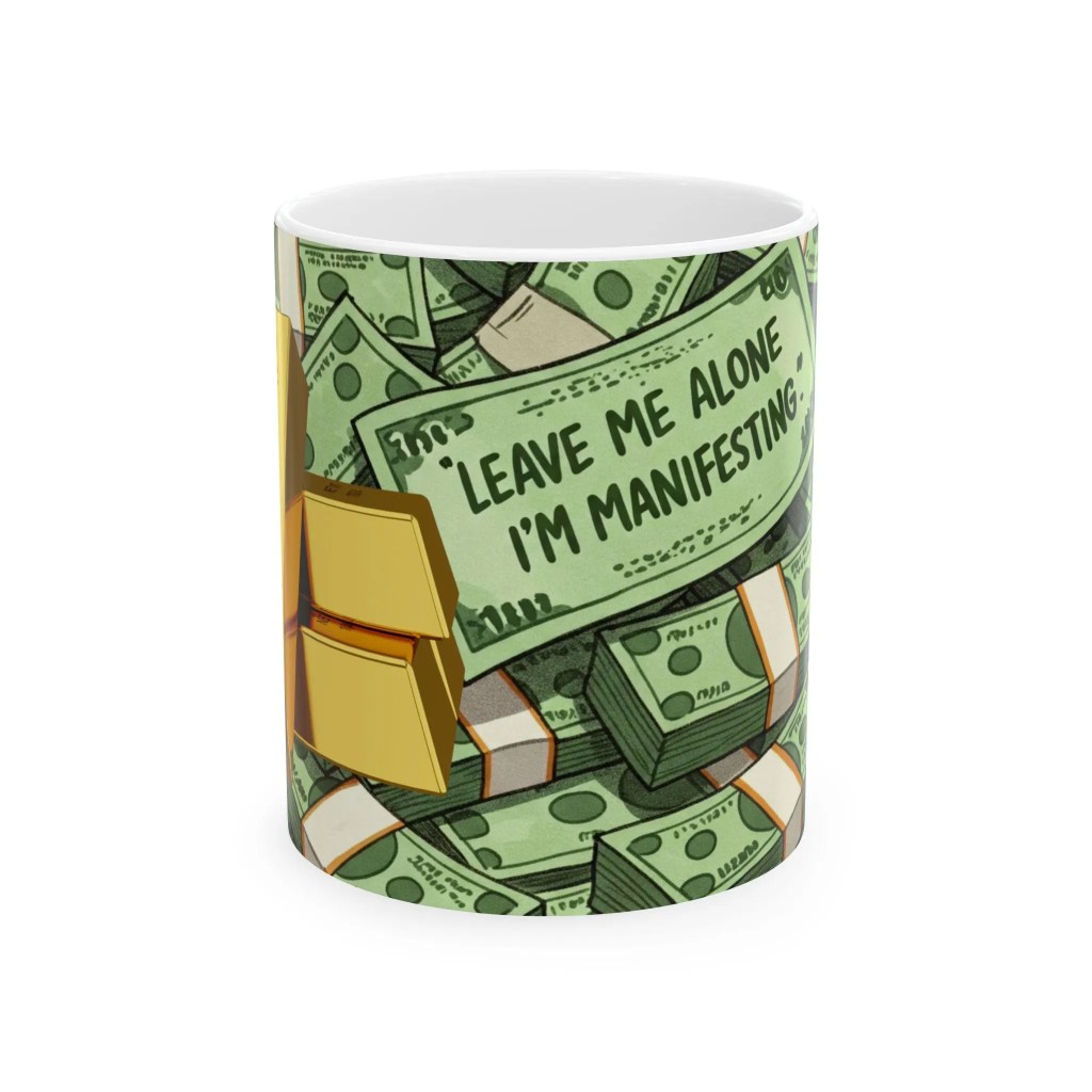 Leave me alone, I'm manifesting money coffee mug. Funny and quirky.